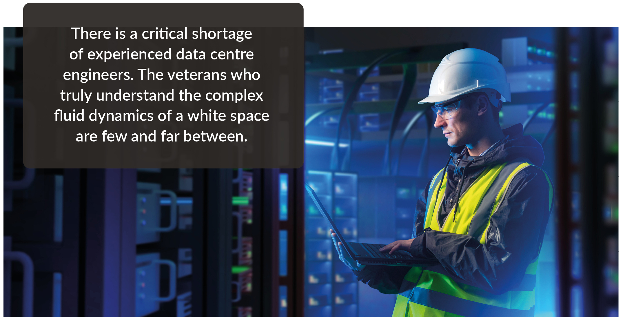 There is a critical shortage of experienced data centre engineers